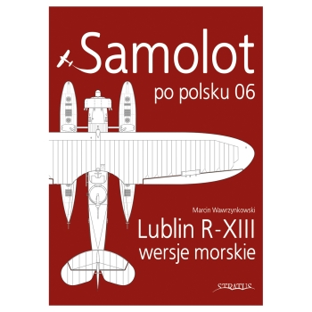 Samolot po polsku 06: Lublin R-XIII wersje morskie